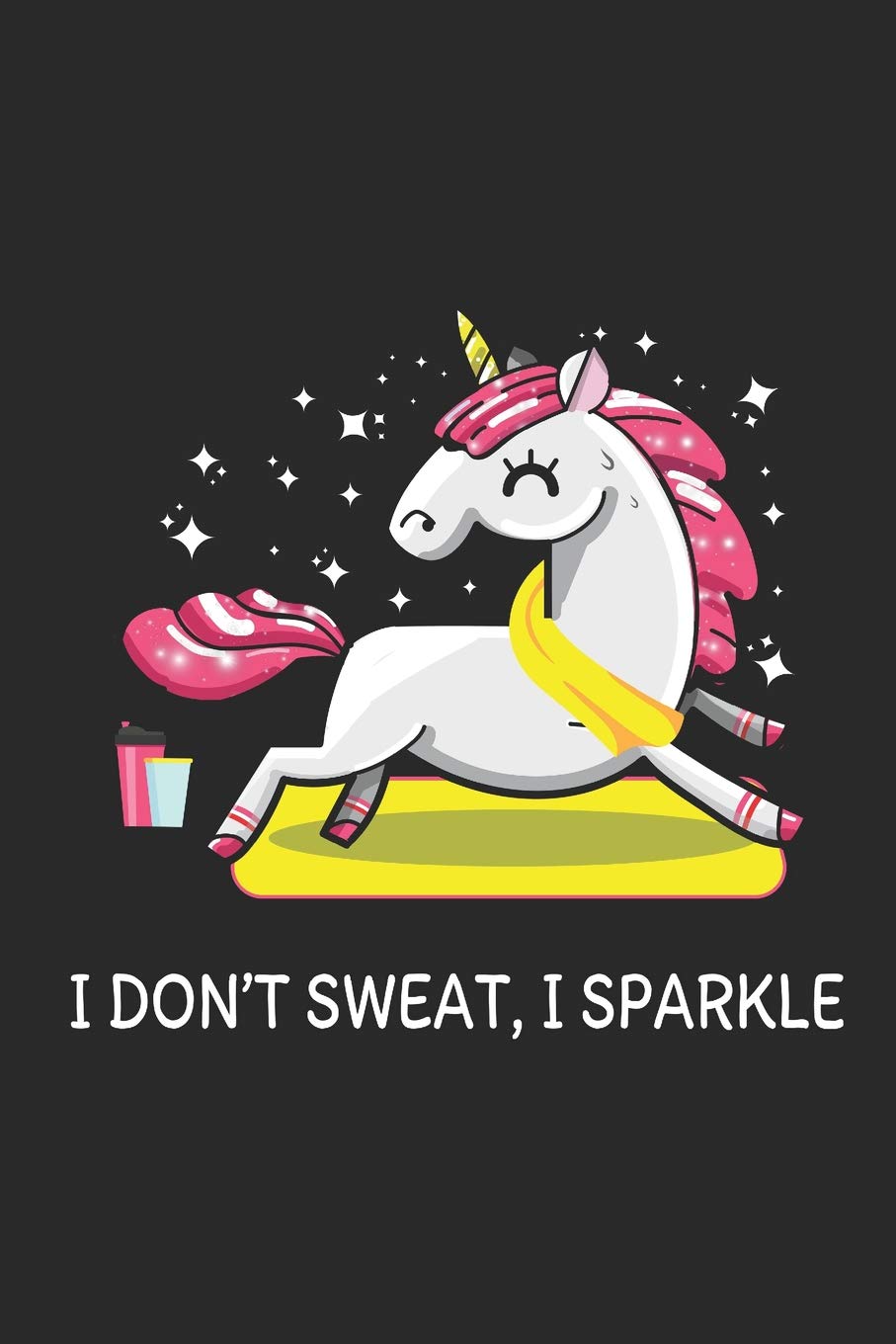 I Don't Sweat I Sparkle: Blank Lined Notebook for Unicorn Lovers and Mythical Creatures Enthusiasts Books