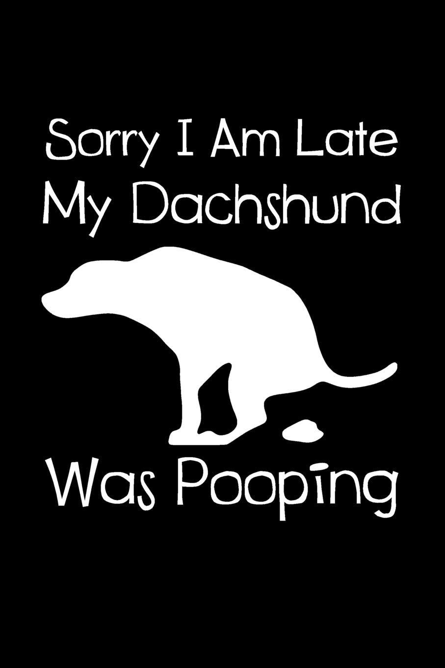 Sorry I Am Late My Dachshund Was Pooping: 6x9 Blank Lined Journal for Dachshund Pet Owner book