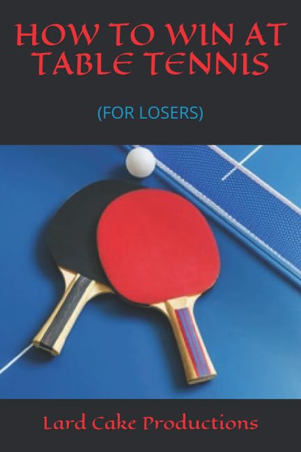 HOW TO WIN AT TABLE TENNIS: (FOR LOSERS) Leisure & Fun