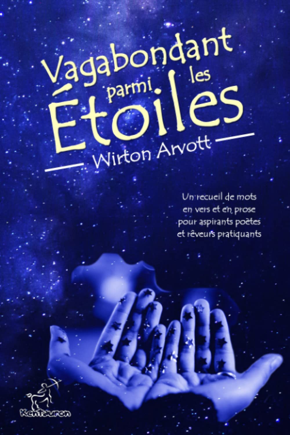 Vagabondant parmi les Étoiles: Un recueil de mots en vers et en prose pour aspirants poètes et rêveurs pratiquants Poetry