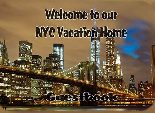 Welcome to our NYC Vacation Home Guestbook: for Guests to Sign, Write Memories, Leave Messages, New York City Vacation, AirBnB, VRBO, Bed and Breakfast, Rental, Motel Books