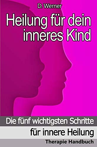 Heilung für dein inneres Kind: Die fünf wichtigsten Schritte für innere Heilung - Therapie Handbuch Computer Science
