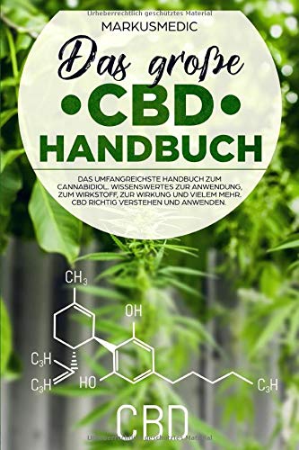 Das große CBD Handbuch: Das umfangreichste Handbuch zum Cannabidiol. Wissenswertes zur Anwendung, zum Wirkstoff, zur Wirkung und vielem mehr. CBD richtig verstehen und anwenden. Medicine