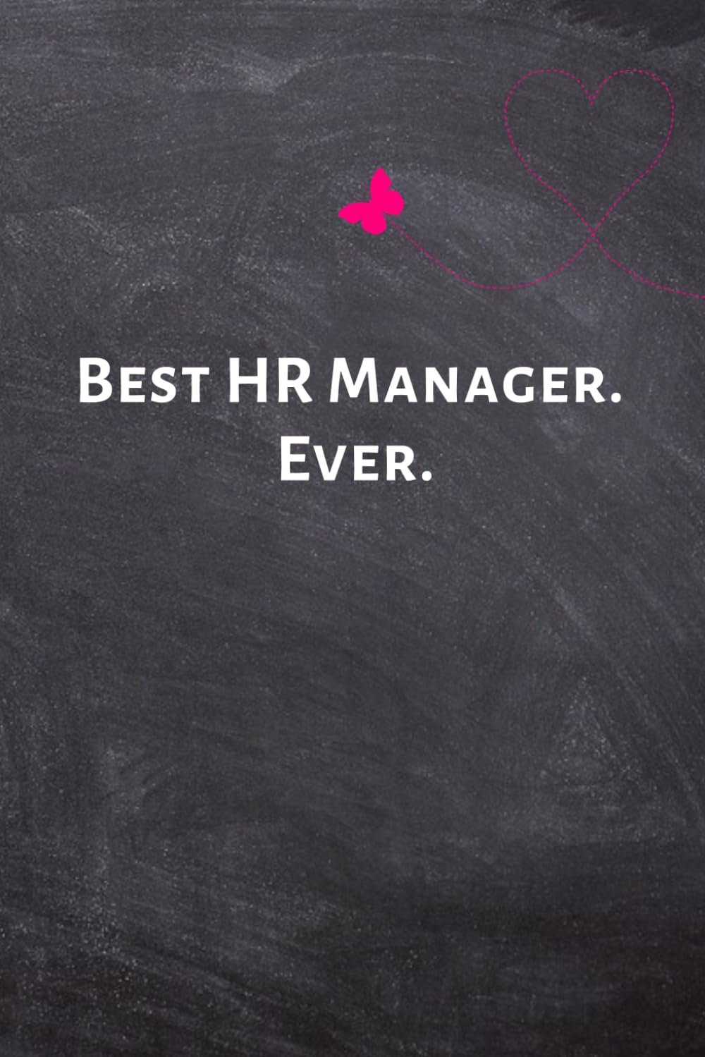Best HR Manager. Ever.: Best HR Manager. Ever. Business, Finance & Career