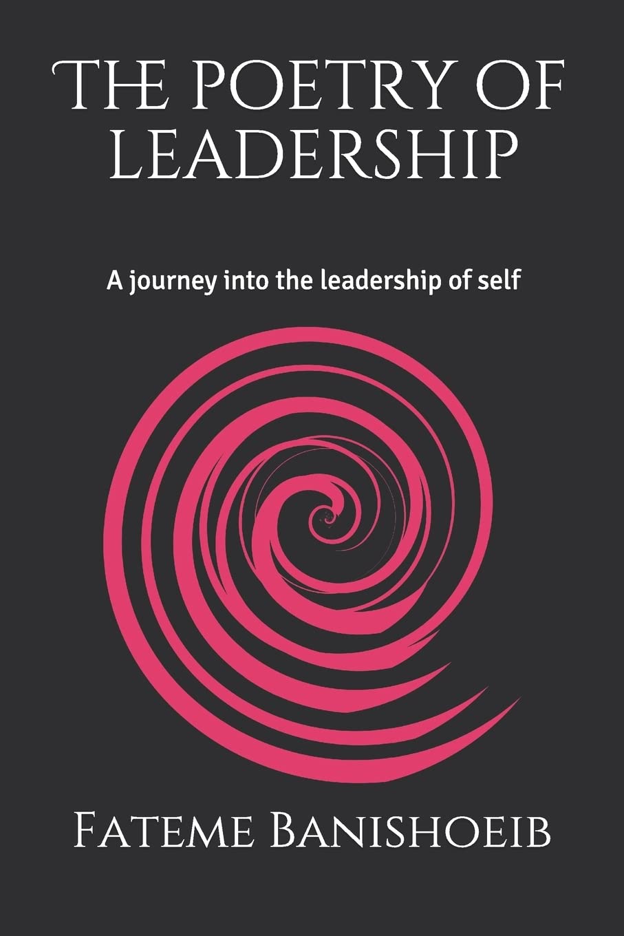 The poetry of leadership: A journey into the leadership of self book