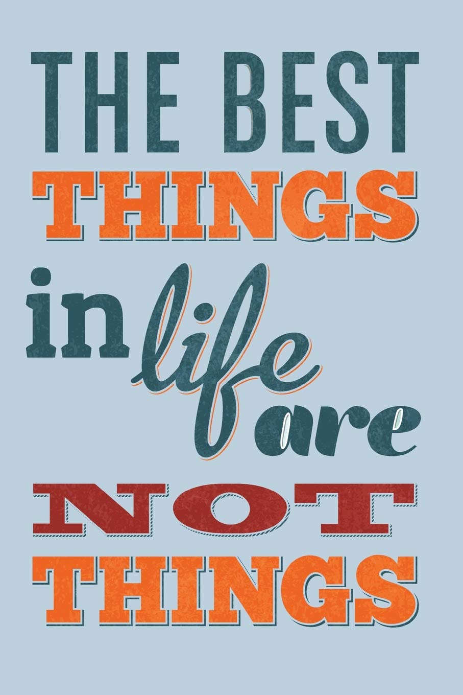 The Best Things In Life Are Not Things: Inspirational Blank Notebook Journal Contemporary literature