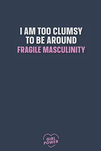 I am too clumsy to be around fragile masculinity: Blank Lined Girl Power Writing Journal 6x9 120 Pages Matte Finish White Paper Learning & Reference
