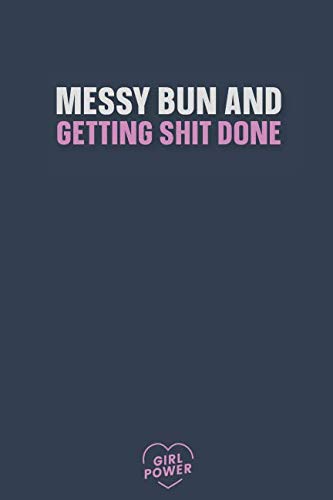 Messy Bun and getting shit done: Blank Lined Girl Power Writing Journal 6x9 120 Pages Matte Finish White Paper Learning & Reference