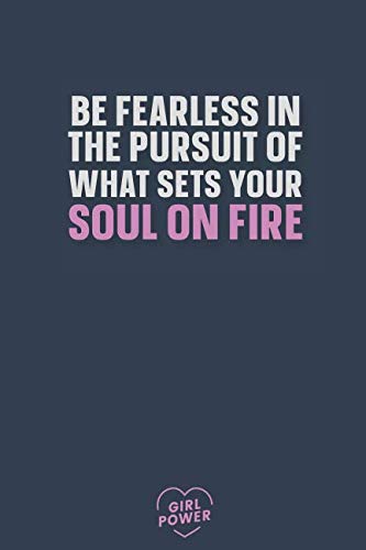Be fearless in the pursuit of what sets your soul on fire: Blank Lined Girl Power Writing Journal 6x9 120 Pages Matte Finish White Paper Learning & Reference