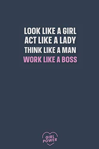Look Like a Girl, Act Like a Lady, Think Like a Man, Work Like a Boss: Blank Lined Girl Power Writing Journal 6x9 120 Pages Matte Finish White Paper Learning & Reference