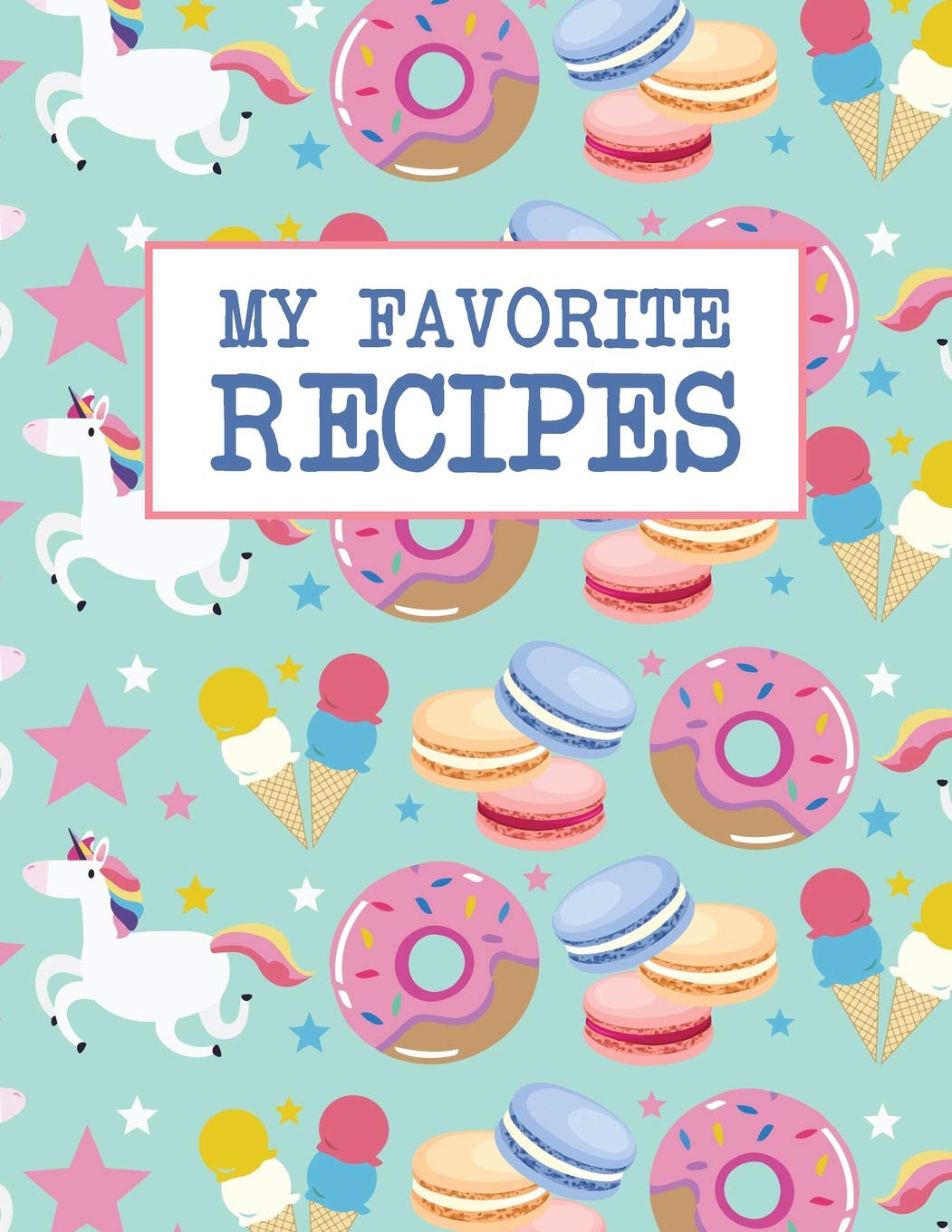 My Favorite Recipes: Do-It-Yourself Cookbook - 100 recipe pages - Foodie Unicorns Donuts Style Leisure, Home & Garden