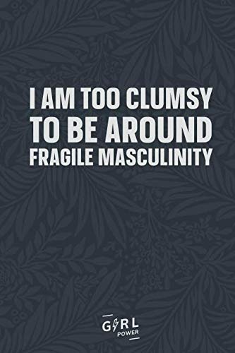 I am too clumsy to be around fragile masculinity: Blank Lined Girl Power Writing Journal 6x9 120 Pages Matte Finish White Paper Learning & Reference