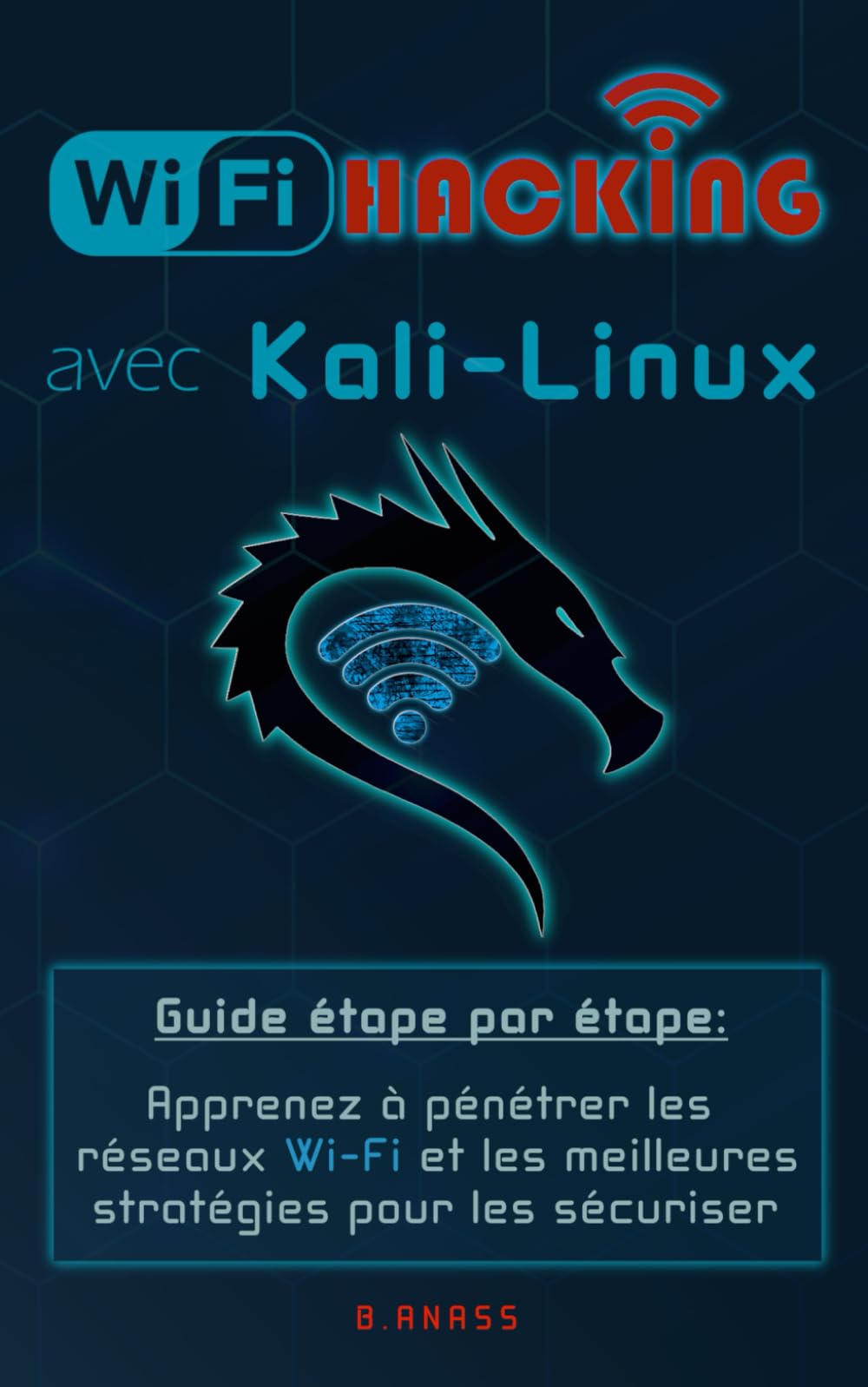 Wi-Fi HACKING avec KALI LINUX: Guide étape par étape : apprenez à pénétrer les réseaux Wi-Fi et les meilleures stratégies pour les sécuriser (Hacking Pour Débutant, Band 10) Computer Science