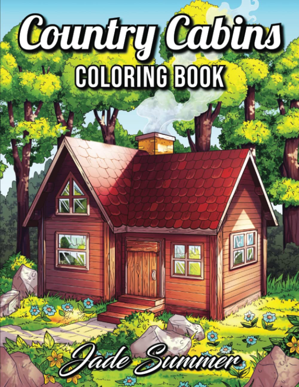 Country Cabins Coloring Book: An Adult Coloring Book with Rustic Cabins, Charming Interior Designs, Beautiful Landscapes, and Peaceful Nature Scenes book