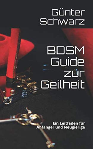 BDSM Guide zur Geilheit: Ein Leitfaden für Anfänger und Neugierige book