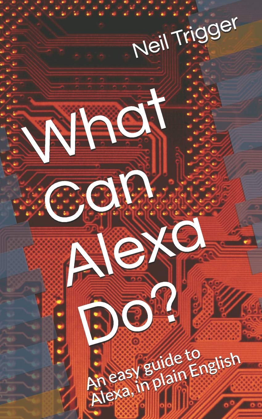 What Can Alexa Do?: An easy guide to Alexa, in plain English (Trigger's Easy Guides, Band 1) Computer Science