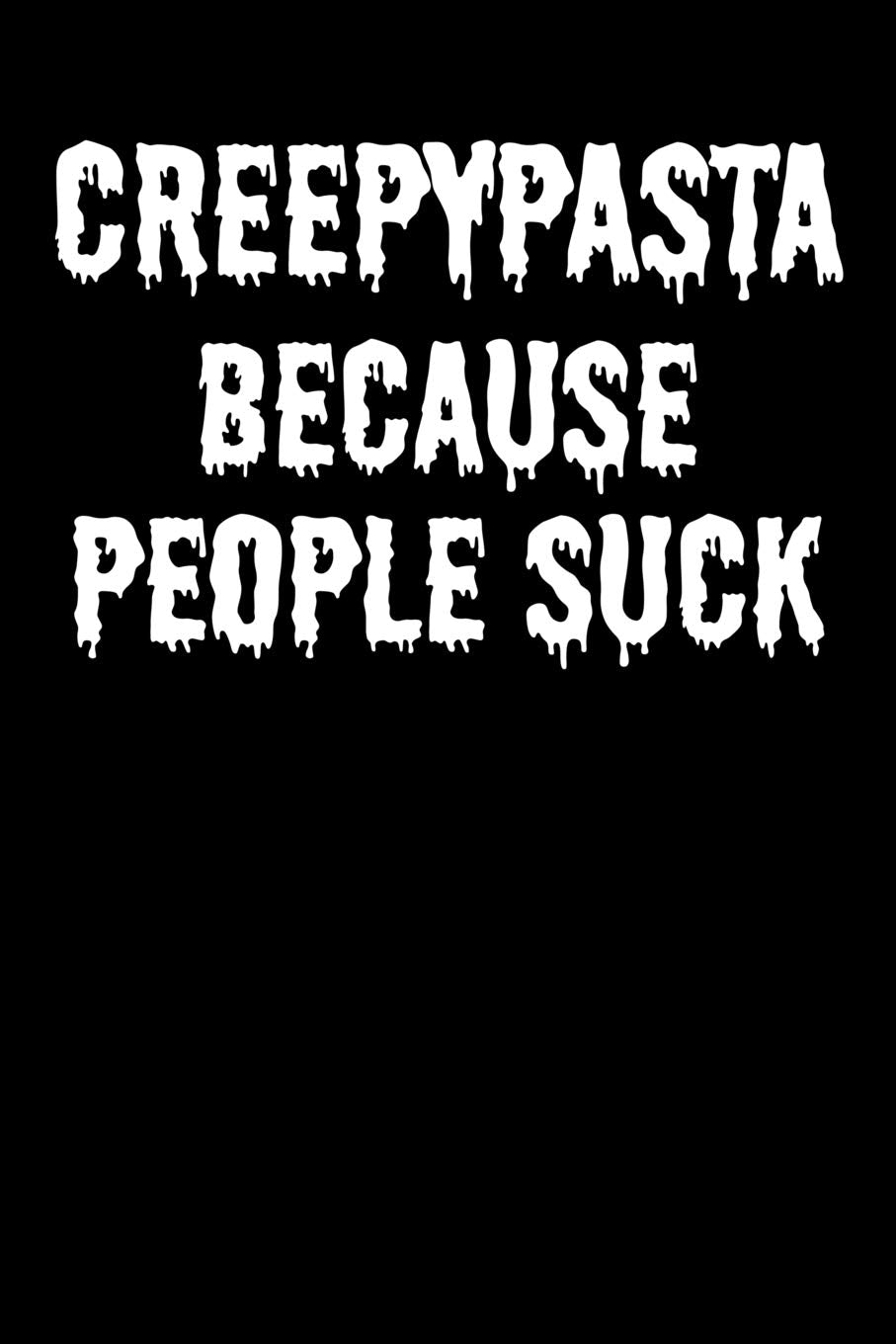 Creepypasta Because People Suck: Blank Lined Journal Books