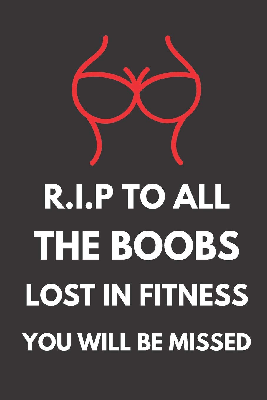 R.I.P To All The Boobs Lost In Fitness You Will Be Missed: Hilarious Funny Gym Gift Notebook For Her ~ Lined Journal Leisure & Fun