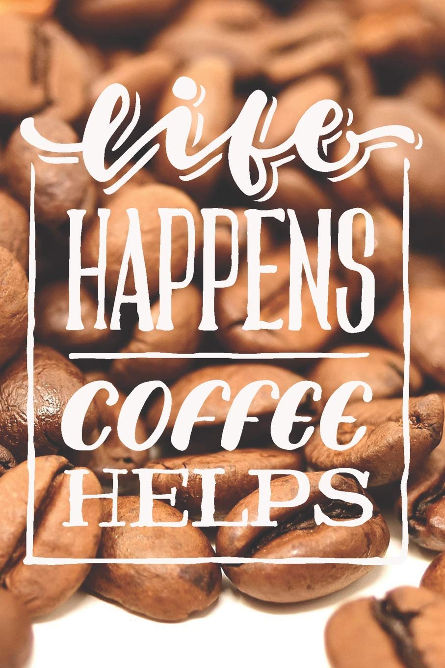 Life Happens Coffee Helps: Composition Notebook Journal With Funny Coffee Quotes, Lined Paper For Coffee Lovers And Baristas,(6" x 9") Blank Diary Leisure & Fun