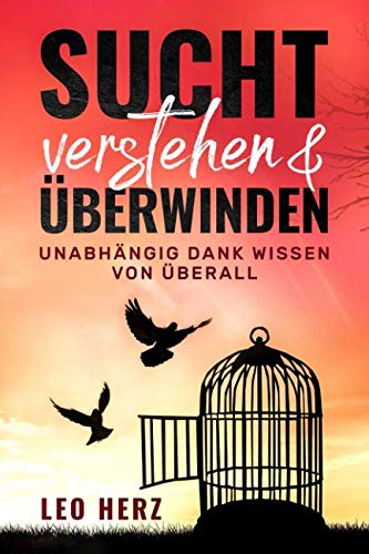 Sucht Verstehen & Überwinden Unabhängig dank Wissen von Überall: Viele verschiedene Möglichkeiten eine Sucht zu besiegen, aus der Ganzen Welt. Freies Leben beginnt jetzt! Medicine