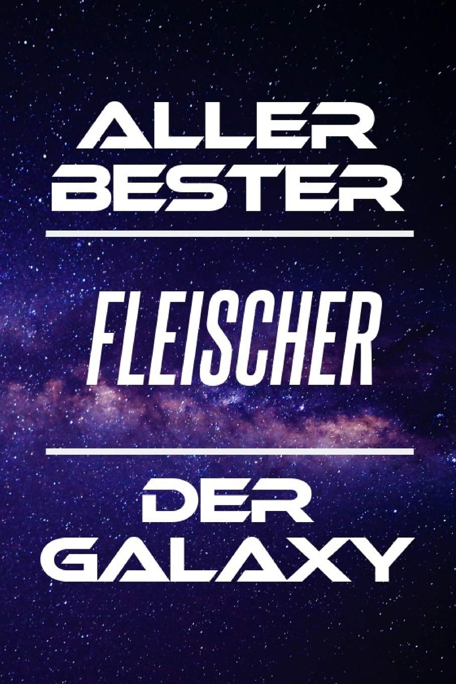 Aller Bester Fleischer Der Galaxy: DIN A5 • Linierte 120 Seiten • Kalender • Schönes Notizbuch • Notizblock • Block • Terminkalender • Geschenkidee • ... • Ruhestand • Arbeitskollegin • Geburtstag Business, Finance & Career