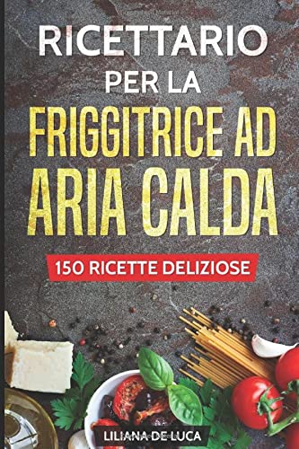 Ricettario per la friggitrice ad aria calda: 150 ricette deliziose book