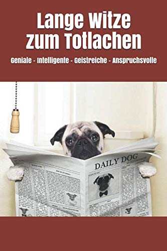 Lange Witze zum Totlachen: Geniale - Intelligente – Geistreiche - Anspruchsvolle Humour & Satire