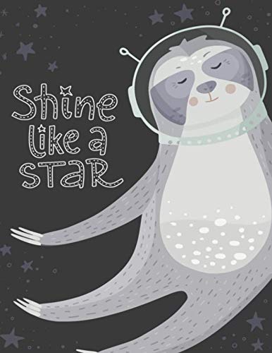 Shine like a star: Cute gifts for sloth lovers. 8.5 x 11 wide ruled lined pages notebook or journal for writing, doodling, journaling and dreaming in. book