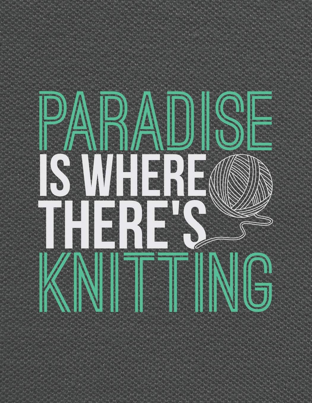 Paradise Is Where There's Knitting: ~ Knitting Paper Graph Journals and Notebook with 120 Pages Full Of 4:5 Ratio Graph Paper Hobbies & Crafts