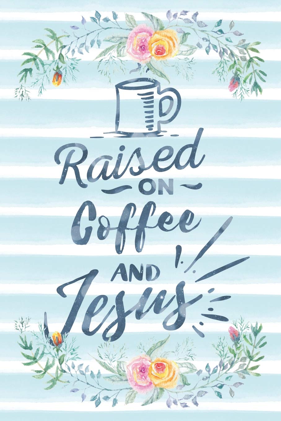 Raised On Coffee And Jesus: Notebook with Christian Bible Verse Quote Cover - Blank College Ruled Lines (Scripture Journals for Church & Sermon Notes, Band 26) Books
