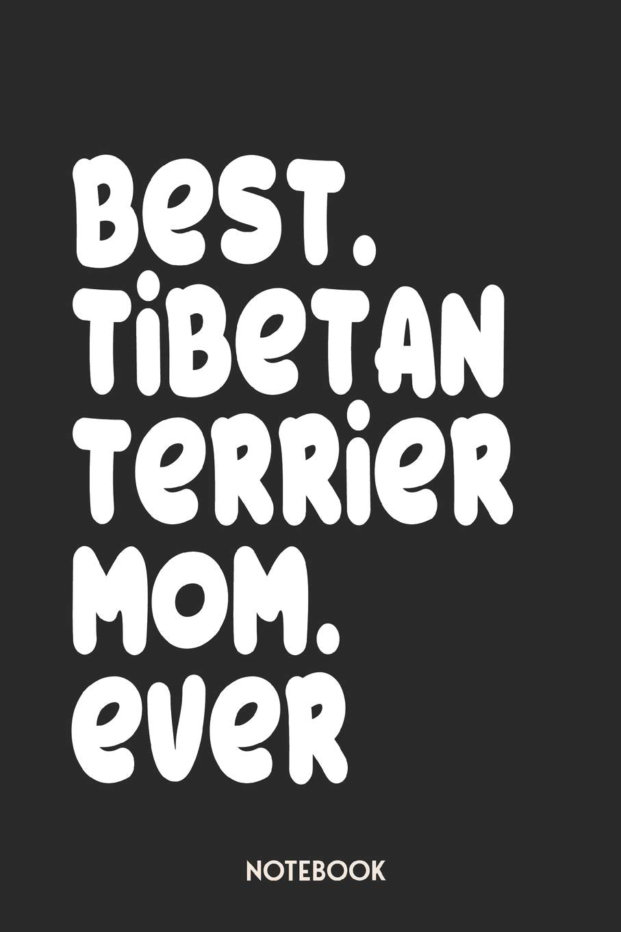 Best Tibetan Terrier Mom Ever Notebook: Unique Journal For Proud Dog Owners, Moms | Gift Idea For Women & Girls | Personalized Lined Note Book, Individual Dairy Learning & Reference