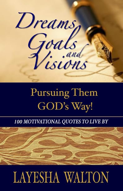 Dreams, Goals & Visions: Pursuing Them God's Way!: 100 Motivational Quotes to Live By Religion & Esotericism