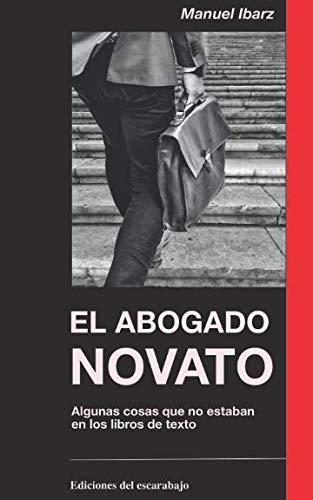 El abogado novato: Lo que me hubiera convenido saber cuando empezaba a ejercer, pero no estaba en los libros de texto Law