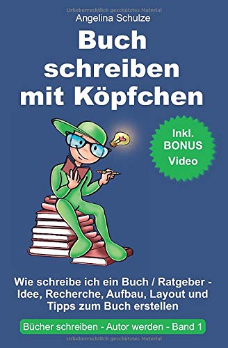 Buch schreiben mit Köpfchen: Wie schreibe ich ein Buch / Ratgeber - Idee, Recherche, Aufbau, Layout und Tipps zum Buch erstellen (Bücher schreiben, Autor werden Band, Band 1) Business, Finance & Career