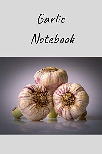 Garlic Notebook: Notebooks for Everybody, Sketch, Calculate, Drawing and Writing (110 Pages, Blank, 6 x 9)(Vegetable Notebooks) Garden & Plants