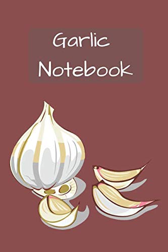 Garlic Notebook: Notebooks for Everybody, Sketch, Calculate, Drawing and Writing (110 Pages, Blank, 6 x 9)(Vegetable Notebooks) Garden & Plants