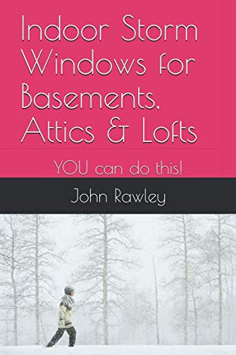 Indoor Storm Windows for Basements, Attics & Lofts: YOU can do this! Architecture