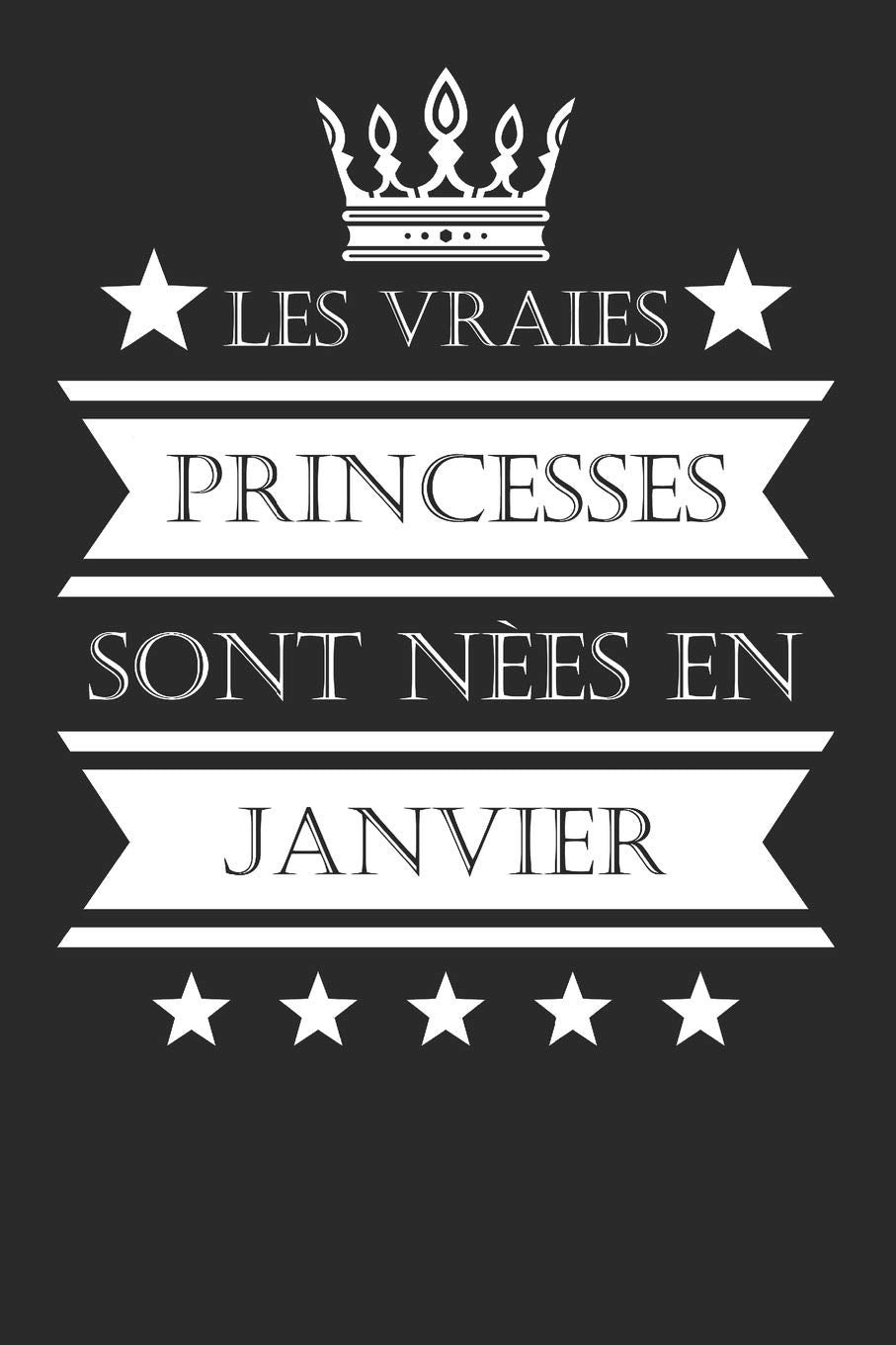 Les Vraies Princesses Sont Nèes En Janvier: Cadeau d'anniversaire Son Jubilé Livre à Personnaliser Journal Intime Carnet Cahier - 100 Pages 15,24 x 22,86cm Non-fiction