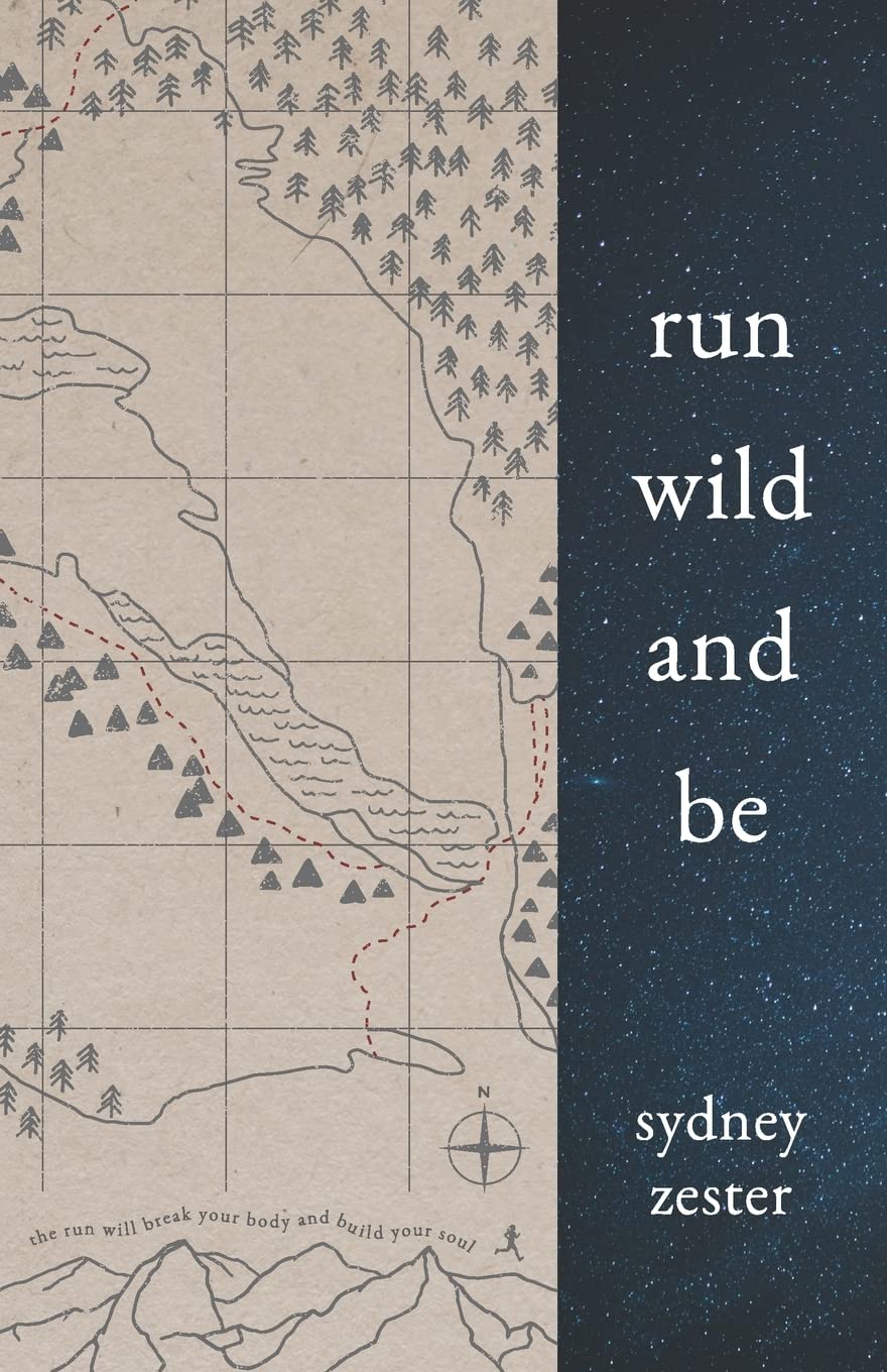 Run Wild and Be: A collection of poems & stories inspired by wild spaces & endurance running. book