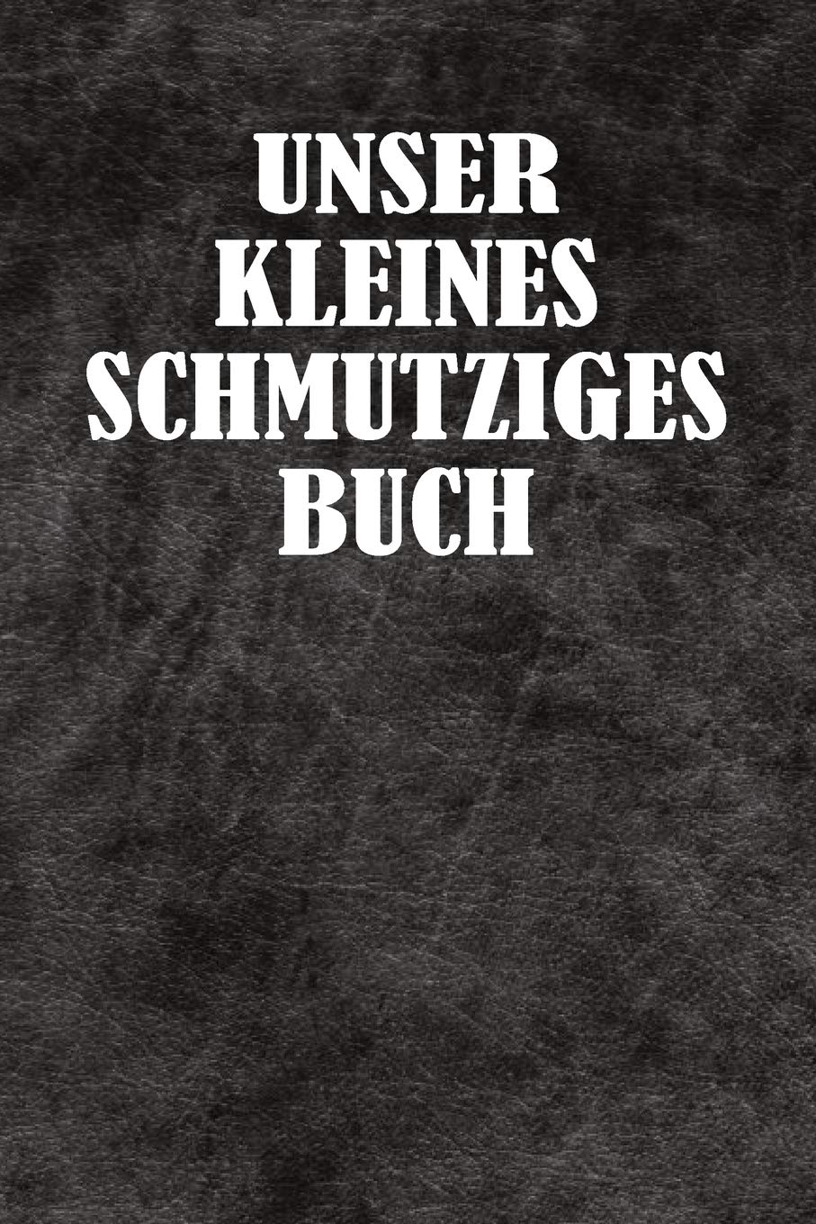 Unser Kleines Schmutziges Buch: Punktiertes Tagebuch mit 120 Seiten zum festhalten für alle sexuellen Fantasien, Träume und Wünsche bezüglich eurem ... Auch super geeignet als Geschenk für Pärchen Business, Finance & Career
