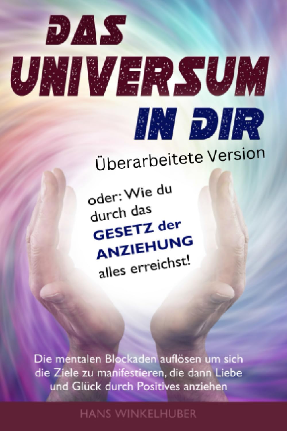 Das Universum in dir. Das Gesetz der Anziehung. Die mentalen Blockaden auflösen, Ziele manifestieren, Liebe und Glück anziehen Business, Finance & Career