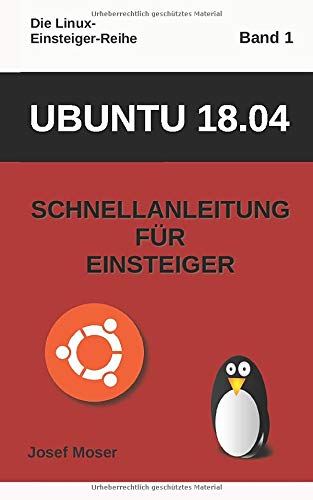 Ubuntu 18.04: Schnellanleitung für Einsteiger (Die Linux-Einsteiger-Reihe, Band 1) Computer Science