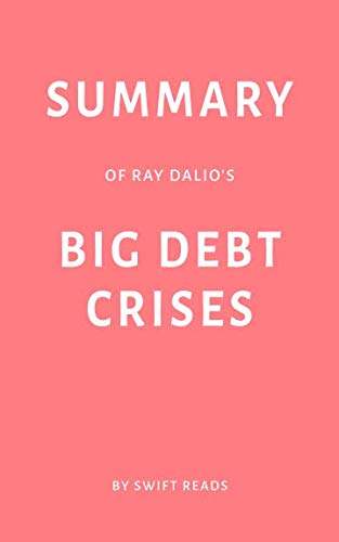 Summary of Ray Dalio’s Big Debt Crises by Swift Reads Business, Finance & Career