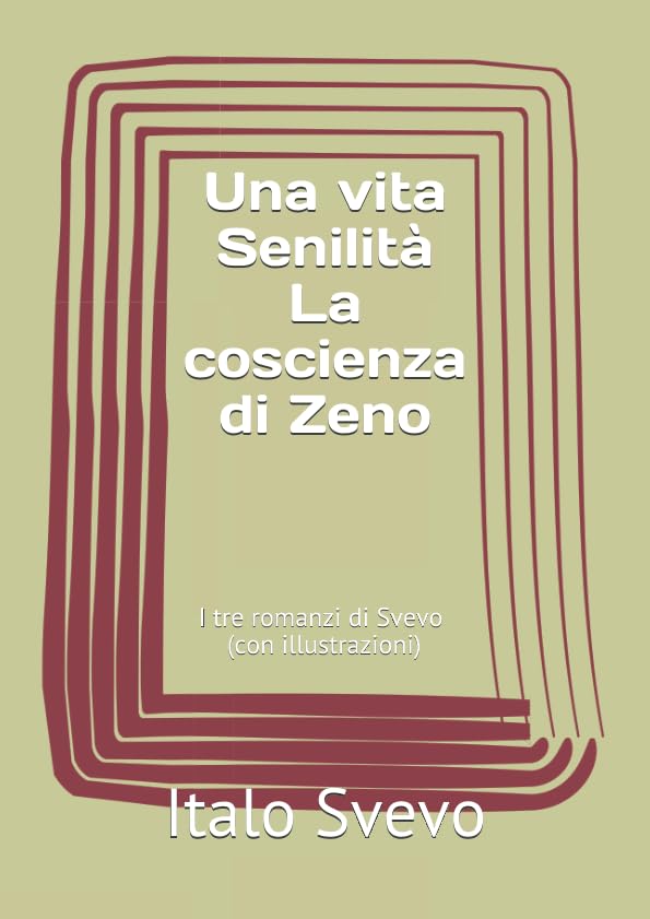 I tre romanzi di Italo Svevo: Una vita Senilità La coscienza di Zeno (con illustrazioni) book