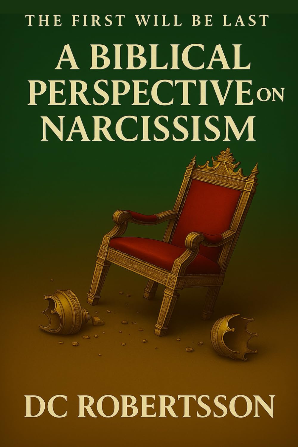The First Will Be Last: A Biblical Perspective On Narcissism (Counseling Series) Religion & Esotericism