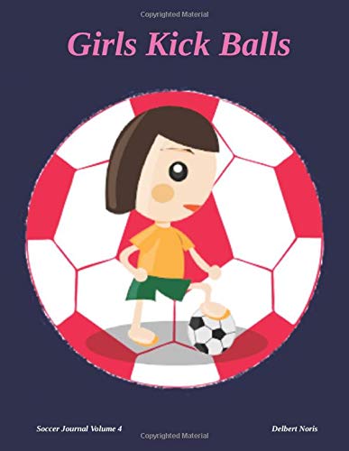 Girls Kick Balls: Soccer Journal Volume 4 Camping & Survival