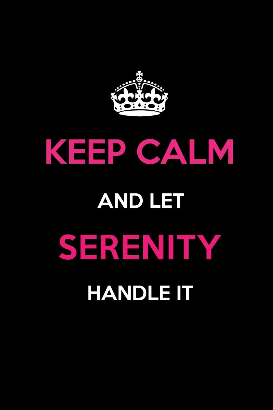 Keep Calm and Let Serenity Handle It: Blank Lined 6x9 Name Journal/Notebooks as Birthday, Anniversary, Christmas, Thanksgiving or any occasion Gifts For Girls and Women Learning & Reference