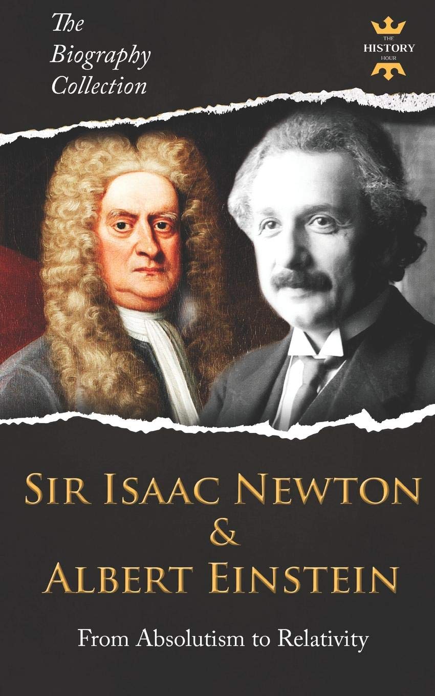SIR ISAAC NEWTON & ALBERT EINSTEIN: From Absolutism to Relativity. The Biography Collection Natural Sciences