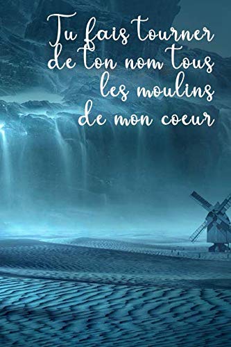 TU FAIS TOURNER DE TON NOM TOUS LES MOULINS DE MON CŒUR: 101 FAÇONS DE DIRE JE T’AIME - CAHIER JOURNAL COLORIAGE ANTI-STRESS (101 CŒURS À COLORIER) book