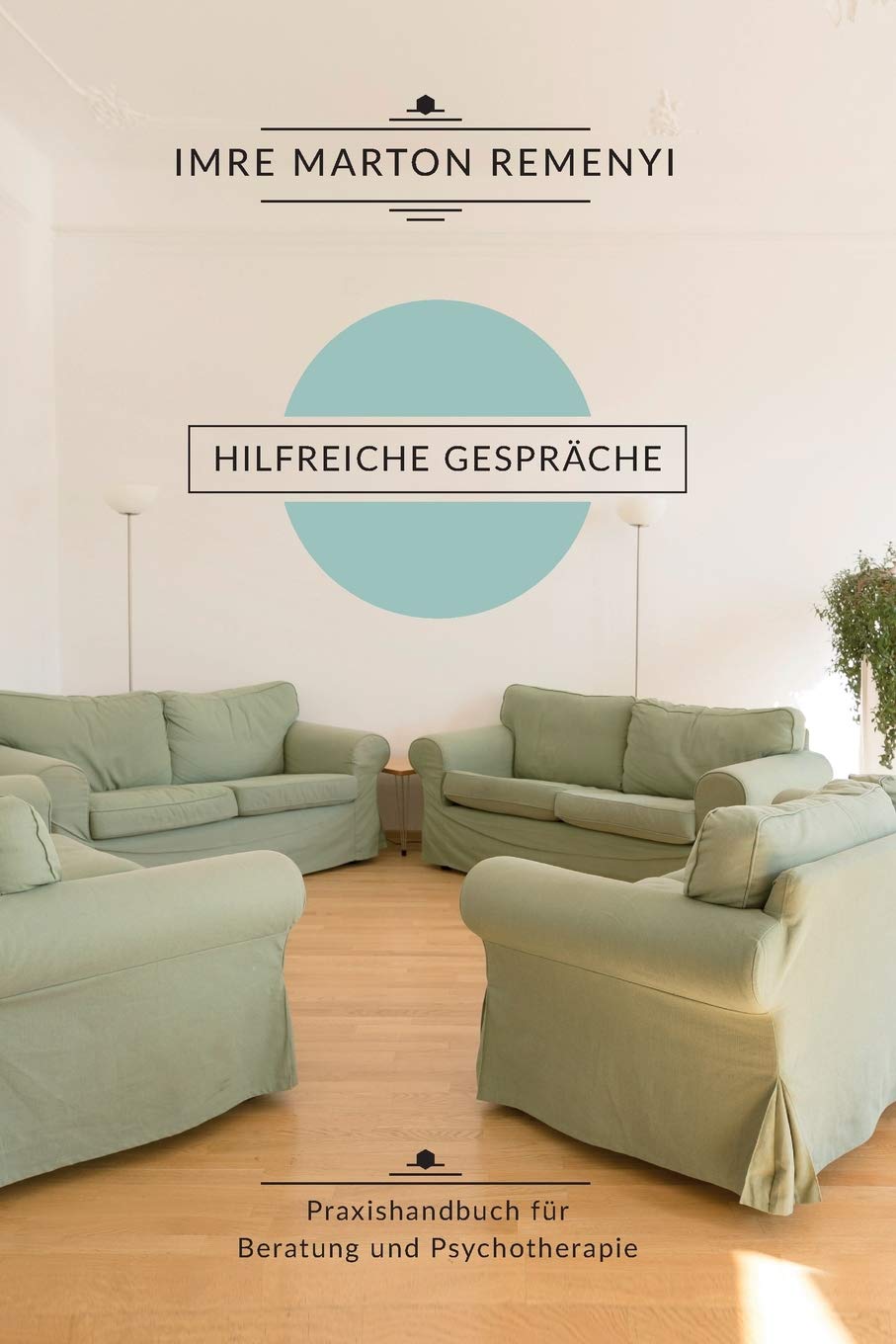 Hilfreiche Gespräche: Praxishandbuch für Beratung und Psychotherapie Psychology